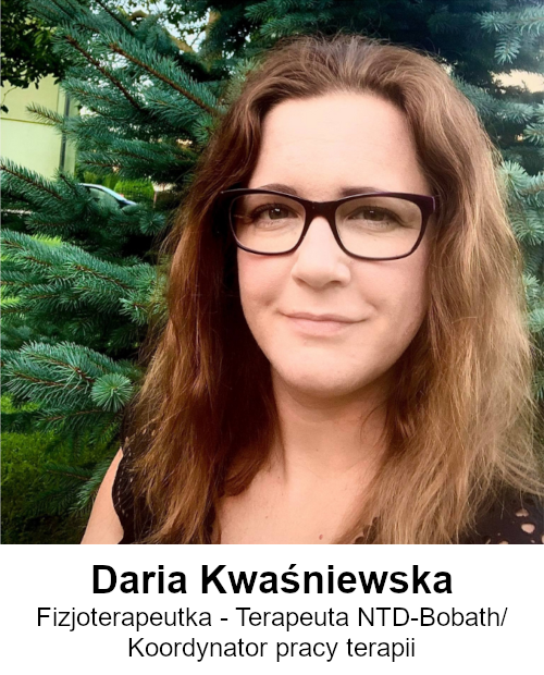 Daria Kwaśniewska. Fizjoterapeutka oraz terapeuta NDT-Bobath i koordynator pracy terapii. 
