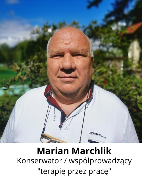Marian Marchlik. Konserwator oraz współprowadzący terapię przez pracę 