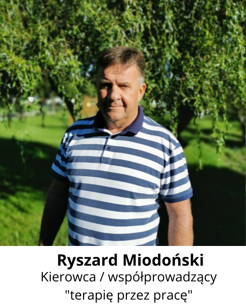 Ryszard Miodoński. Kierowca oraz współprowadzący terapię przez pracę. 