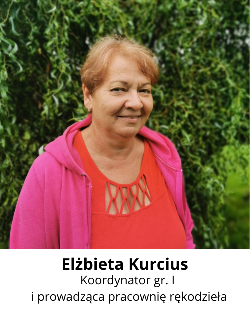 Elżbieta Kurcius. Koordynator grupy pierwszej i prowadząca pracownię rękodzieła